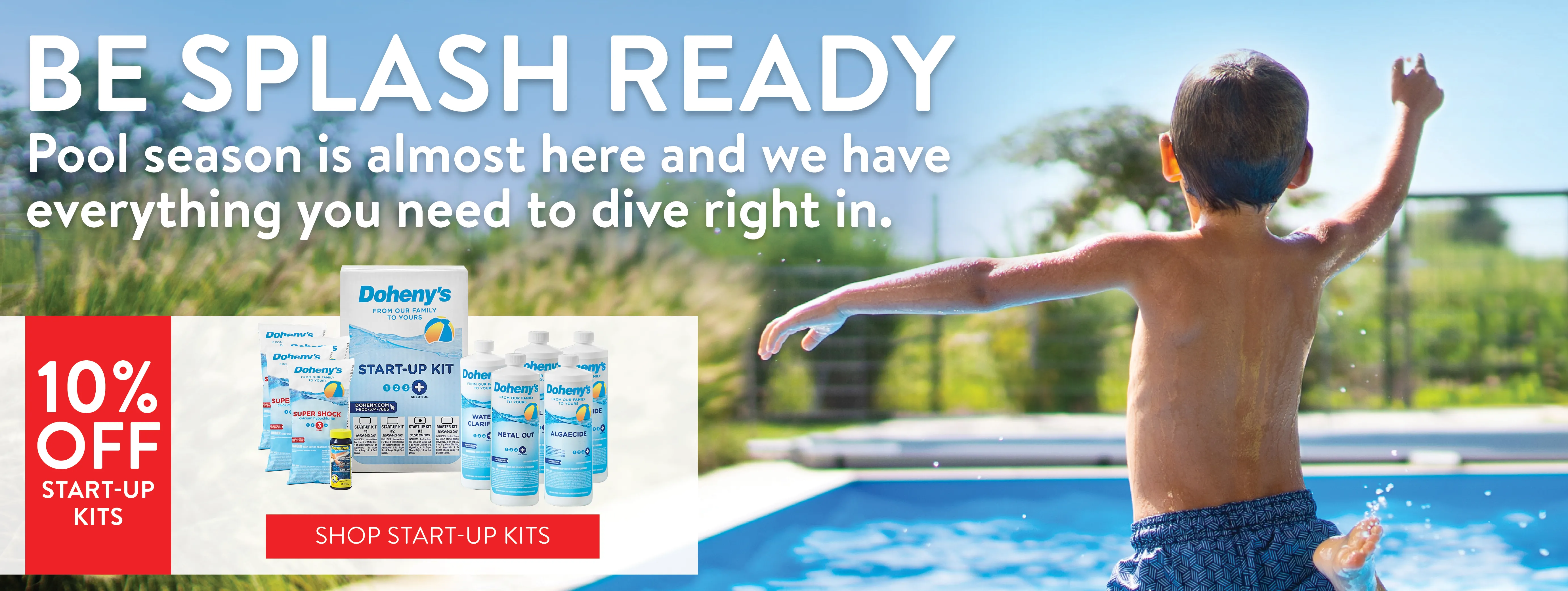 Be Splash Ready! Pool season is almost here and we have everything you need to dive right in! Shop Start-Up Kits now.
